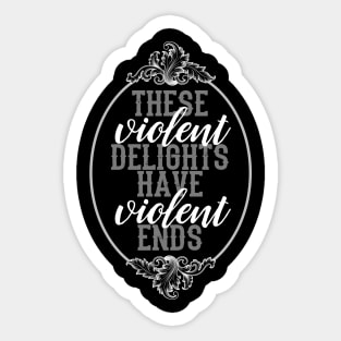 These violent delights have violent ends. Sticker